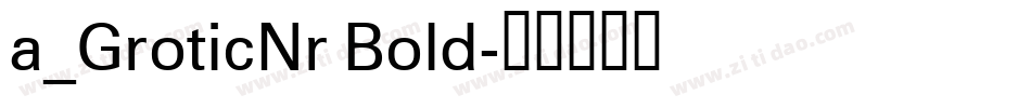 a_GroticNr Bold字体转换